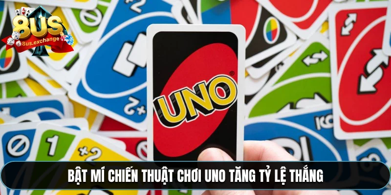 Game bài Uno – Luật chơi và mẹo thắng game online ở 8US 4 Bật mí chiến thuật chơi Uno tăng tỷ lệ thắng