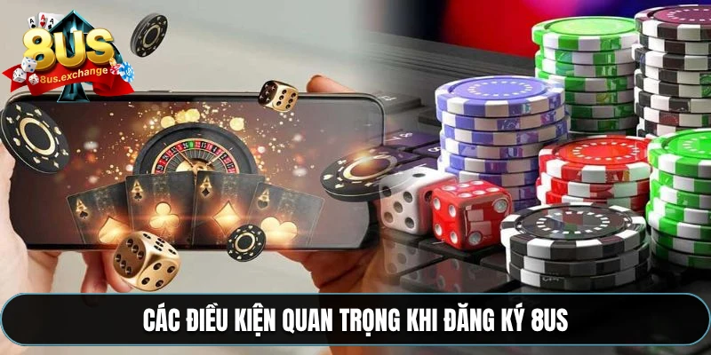 Các điều kiện quan trọng khi đăng ký 8US