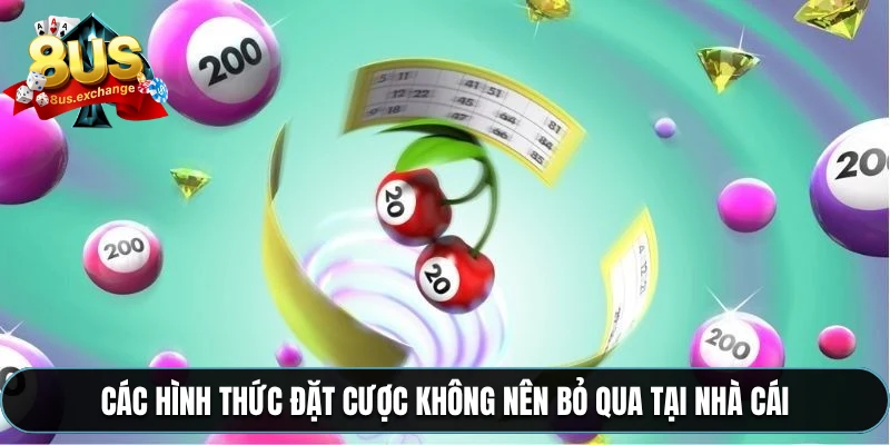 Xổ số 8US – Dự đoán online, cơ hội trúng lớn mỗi ngày 3 Các hình thức đặt cược không nên bỏ qua tại nhà cái