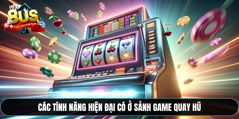 Nổ hũ 8US – Hàng loạt tựa game hấp dẫn, săn hũ cực đỉnh 2 Các tính năng hiện đại có ở sảnh game quay hũ