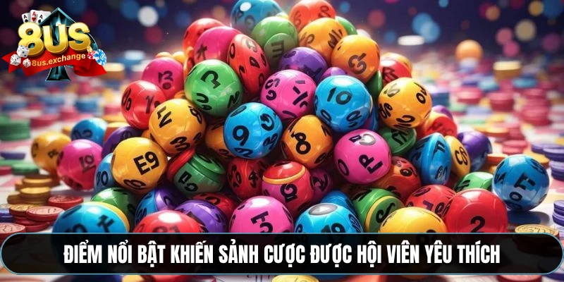 Xổ số 8US – Dự đoán online, cơ hội trúng lớn mỗi ngày 2 Điểm nổi bật khiến sảnh cược được hội viên yêu thích