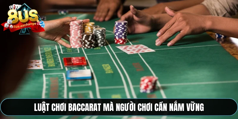 Mẹo chơi Baccarat – Kinh nghiệm chơi hay từ nhà cái 8US 3 Luật chơi Baccarat mà người chơi cần nắm vững