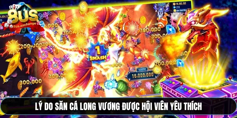 Lý do săn cá long vương được hội viên yêu thích