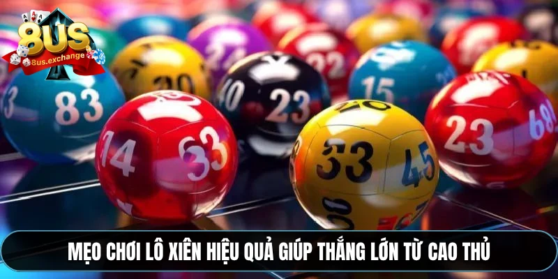 Mẹo chơi lô xiên hiệu quả giúp thắng lớn từ cao thủ