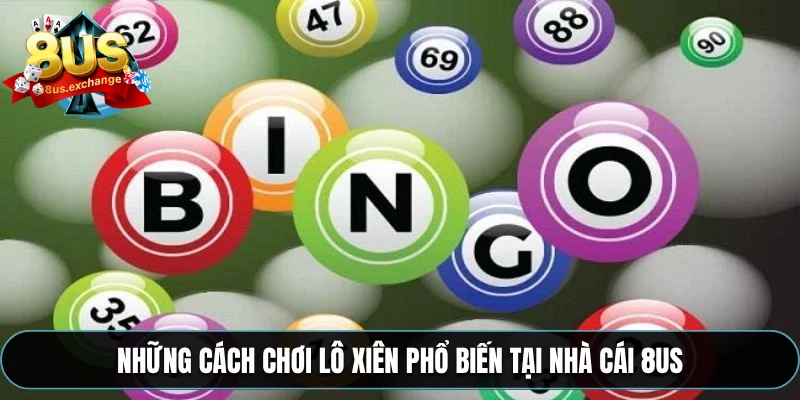 Những cách chơi lô xiên phổ biến tại nhà cái 8US