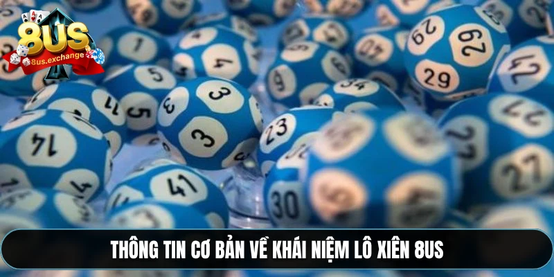 Thông tin cơ bản về khái niệm lô xiên 8US