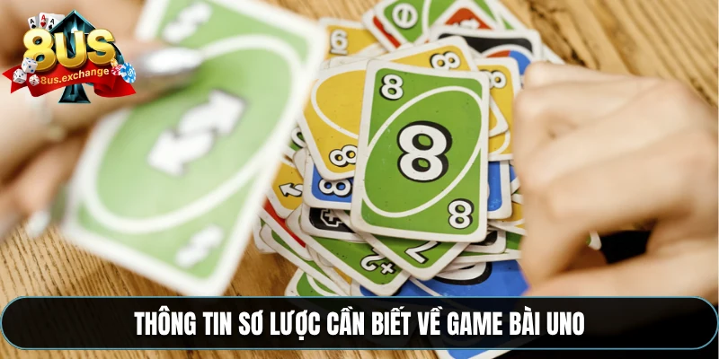 Game bài Uno – Luật chơi và mẹo thắng game online ở 8US 2 Thông tin sơ lược cần biết về game bài Uno