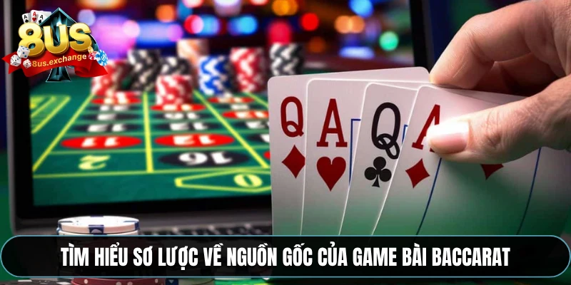Mẹo chơi Baccarat – Kinh nghiệm chơi hay từ nhà cái 8US 2 Tìm hiểu sơ lược về nguồn gốc của game bài Baccarat