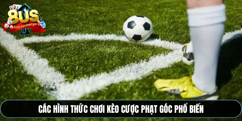 Kèo phạt góc – Cách bắt kèo chuẩn xác từng trận tại 8US 3 Các hình thức chơi kèo cược phạt góc phổ biến