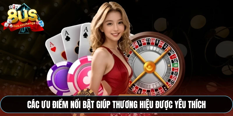 8US – Nhà cái giải trí hàng đầu với ưu đãi cực hấp dẫn 3 Các ưu điểm nổi bật giúp thương hiệu được yêu thích