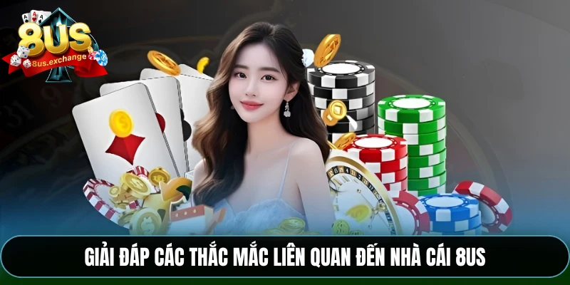 8US – Nhà cái giải trí hàng đầu với ưu đãi cực hấp dẫn 7 Giải đáp các thắc mắc liên quan đến nhà cái 8US