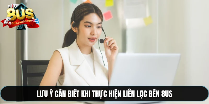 Liên hệ 3 Lưu ý cần biết khi thực hiện liên lạc đến 8US